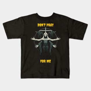 Don’t pray for me Kids T-Shirt